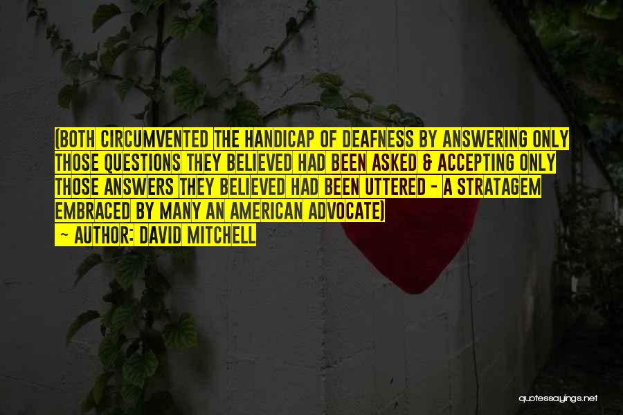 David Mitchell Quotes: (both Circumvented The Handicap Of Deafness By Answering Only Those Questions They Believed Had Been Asked & Accepting Only Those