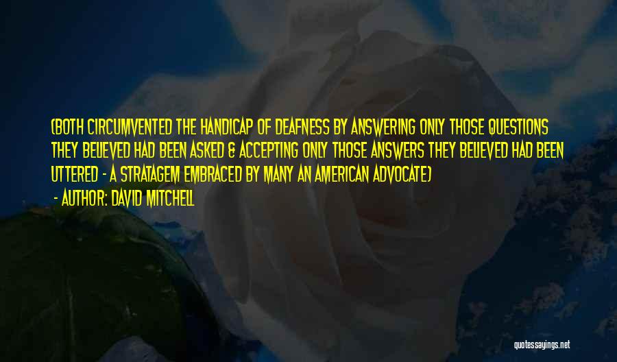 David Mitchell Quotes: (both Circumvented The Handicap Of Deafness By Answering Only Those Questions They Believed Had Been Asked & Accepting Only Those