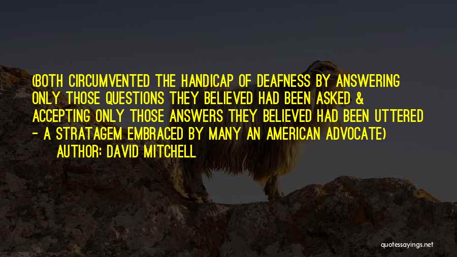 David Mitchell Quotes: (both Circumvented The Handicap Of Deafness By Answering Only Those Questions They Believed Had Been Asked & Accepting Only Those