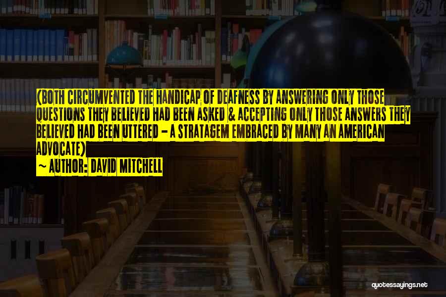 David Mitchell Quotes: (both Circumvented The Handicap Of Deafness By Answering Only Those Questions They Believed Had Been Asked & Accepting Only Those