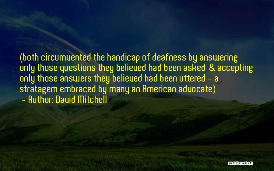 David Mitchell Quotes: (both Circumvented The Handicap Of Deafness By Answering Only Those Questions They Believed Had Been Asked & Accepting Only Those