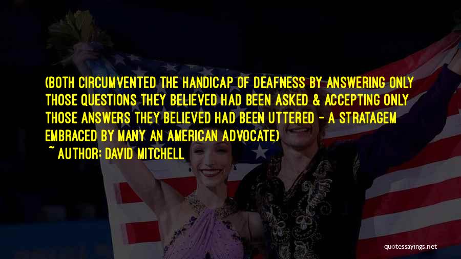 David Mitchell Quotes: (both Circumvented The Handicap Of Deafness By Answering Only Those Questions They Believed Had Been Asked & Accepting Only Those
