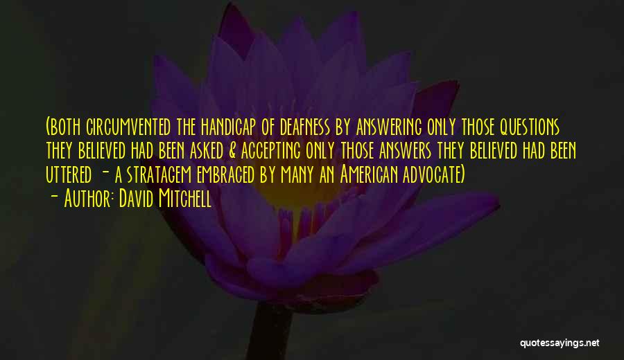 David Mitchell Quotes: (both Circumvented The Handicap Of Deafness By Answering Only Those Questions They Believed Had Been Asked & Accepting Only Those