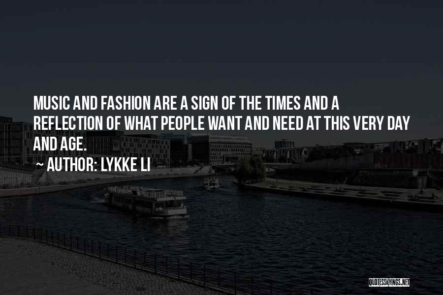 Lykke Li Quotes: Music And Fashion Are A Sign Of The Times And A Reflection Of What People Want And Need At This