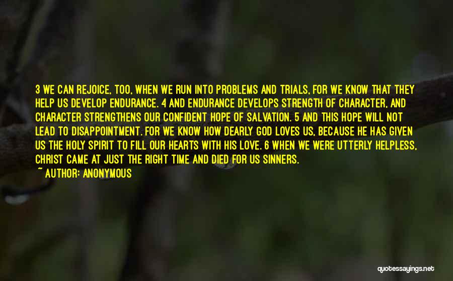 Anonymous Quotes: 3 We Can Rejoice, Too, When We Run Into Problems And Trials, For We Know That They Help Us Develop