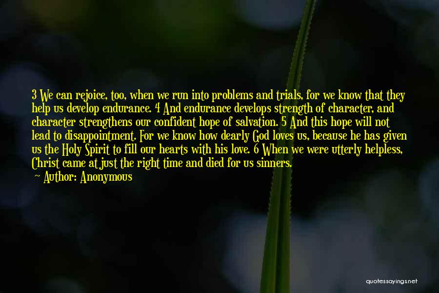 Anonymous Quotes: 3 We Can Rejoice, Too, When We Run Into Problems And Trials, For We Know That They Help Us Develop