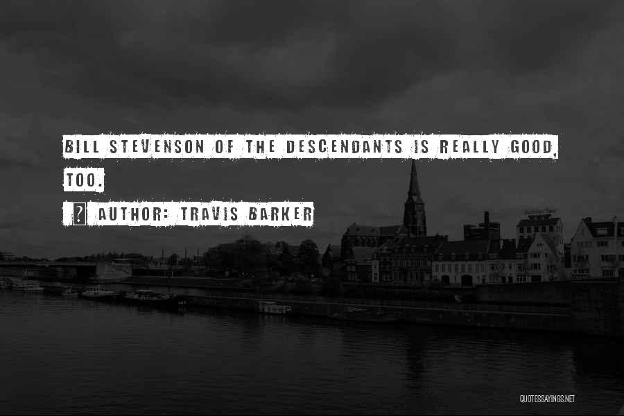 Travis Barker Quotes: Bill Stevenson Of The Descendants Is Really Good, Too.