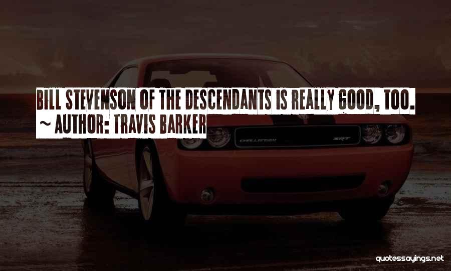 Travis Barker Quotes: Bill Stevenson Of The Descendants Is Really Good, Too.