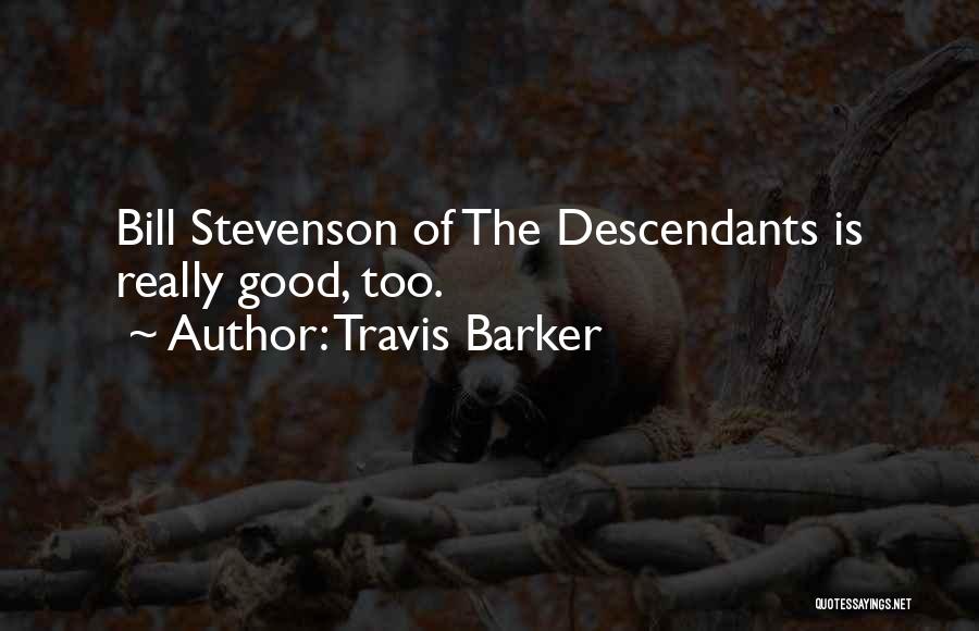 Travis Barker Quotes: Bill Stevenson Of The Descendants Is Really Good, Too.