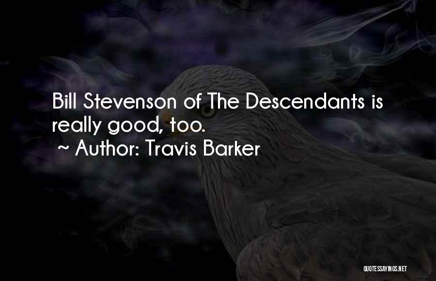 Travis Barker Quotes: Bill Stevenson Of The Descendants Is Really Good, Too.