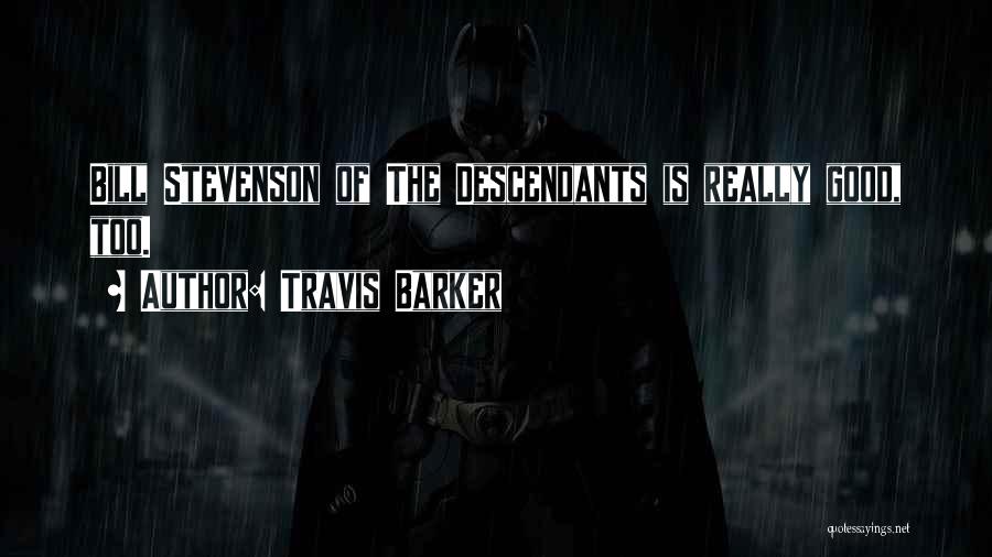 Travis Barker Quotes: Bill Stevenson Of The Descendants Is Really Good, Too.