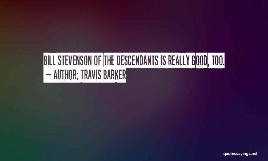 Travis Barker Quotes: Bill Stevenson Of The Descendants Is Really Good, Too.
