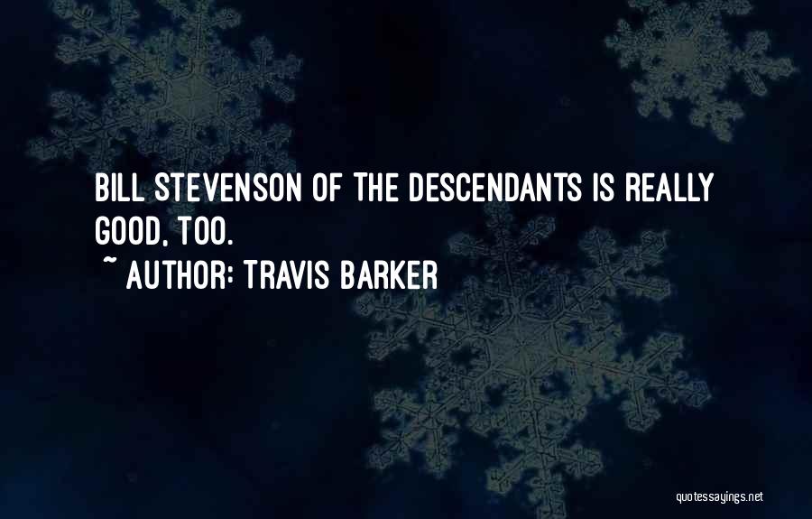 Travis Barker Quotes: Bill Stevenson Of The Descendants Is Really Good, Too.