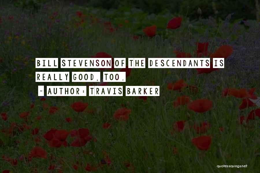 Travis Barker Quotes: Bill Stevenson Of The Descendants Is Really Good, Too.
