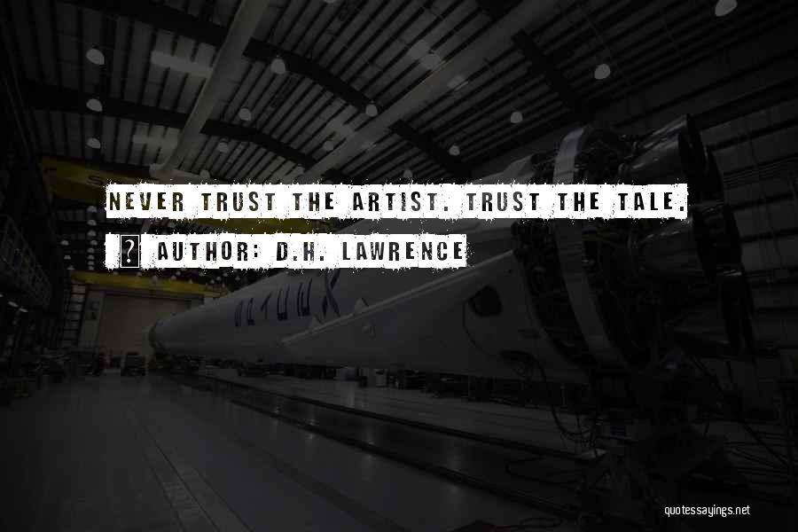 D.H. Lawrence Quotes: Never Trust The Artist. Trust The Tale.