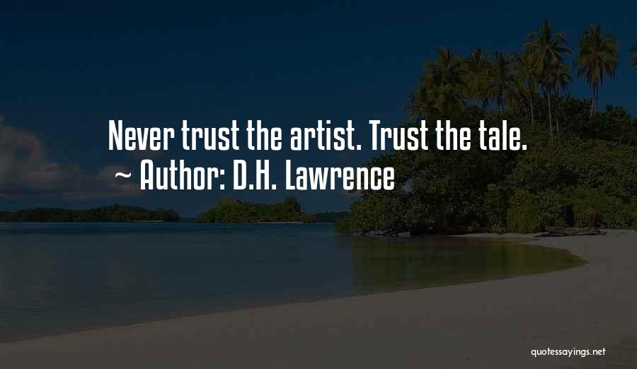 D.H. Lawrence Quotes: Never Trust The Artist. Trust The Tale.