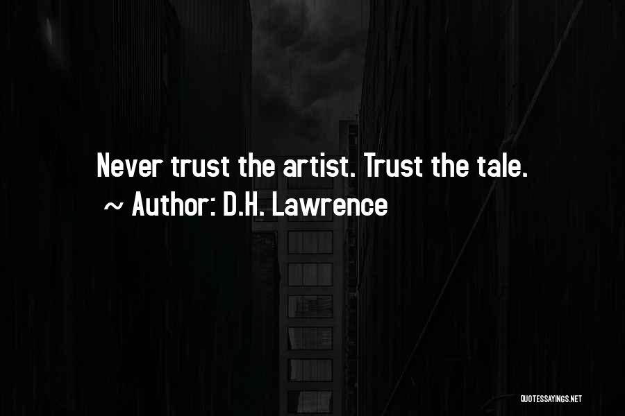D.H. Lawrence Quotes: Never Trust The Artist. Trust The Tale.