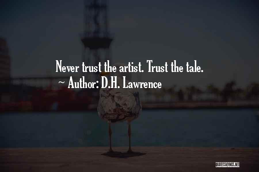 D.H. Lawrence Quotes: Never Trust The Artist. Trust The Tale.