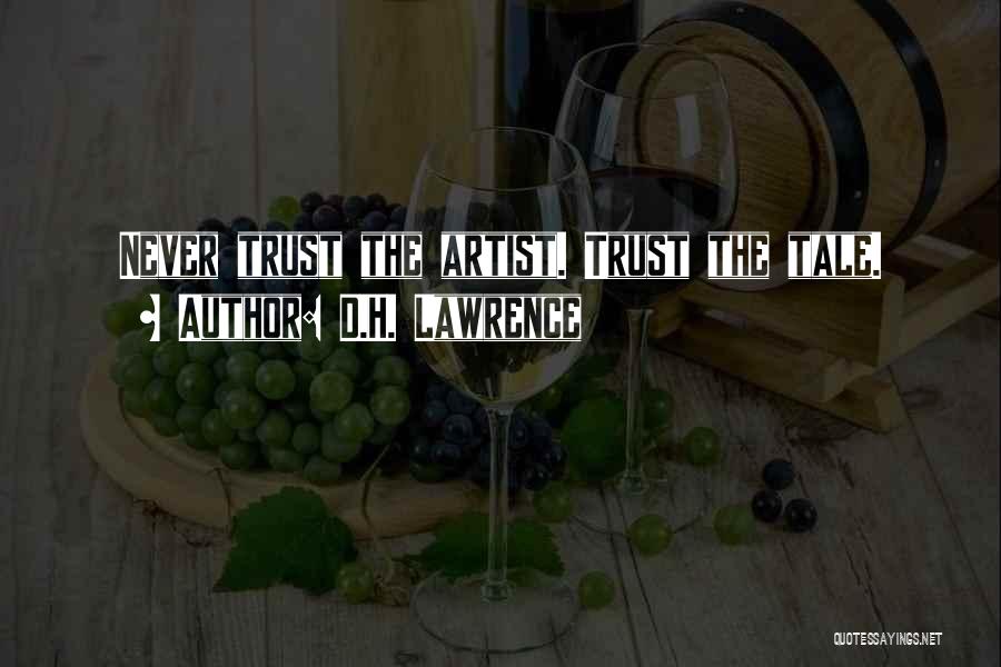 D.H. Lawrence Quotes: Never Trust The Artist. Trust The Tale.