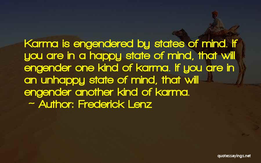 Frederick Lenz Quotes: Karma Is Engendered By States Of Mind. If You Are In A Happy State Of Mind, That Will Engender One