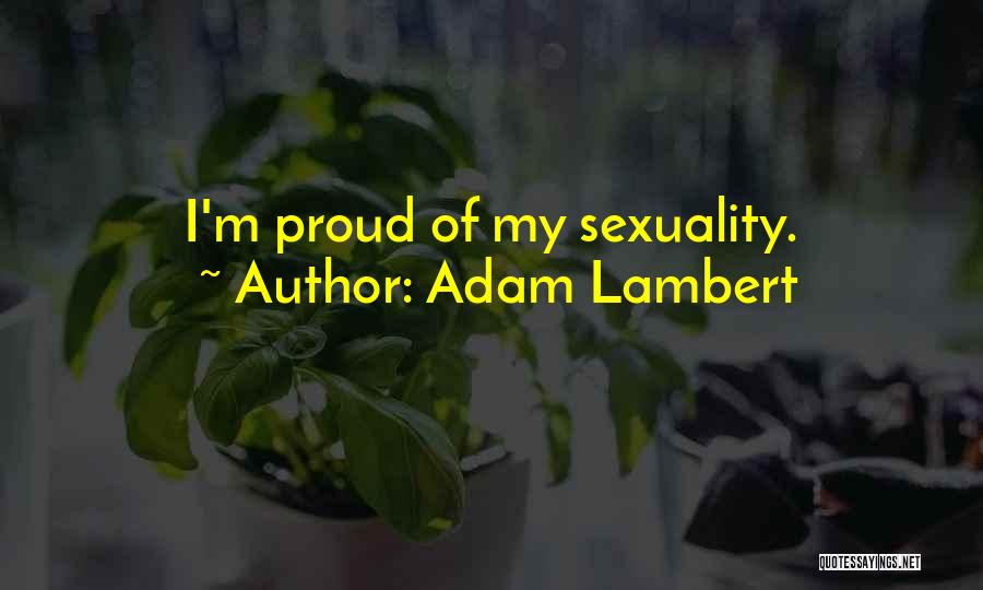 Adam Lambert Quotes: I'm Proud Of My Sexuality.