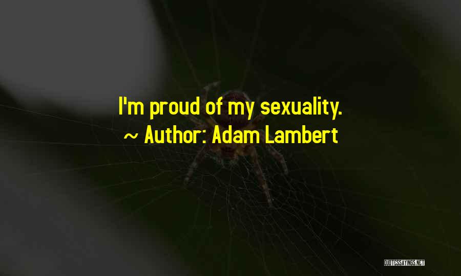 Adam Lambert Quotes: I'm Proud Of My Sexuality.