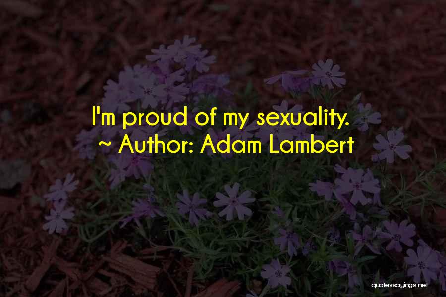 Adam Lambert Quotes: I'm Proud Of My Sexuality.