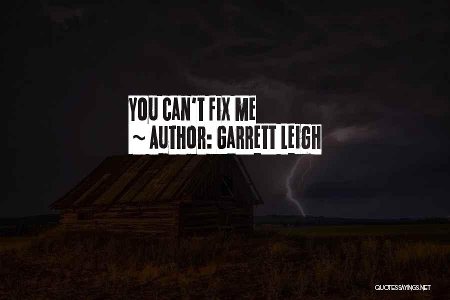 Garrett Leigh Quotes: You Can't Fix Me