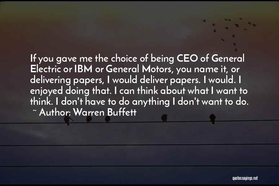 Warren Buffett Quotes: If You Gave Me The Choice Of Being Ceo Of General Electric Or Ibm Or General Motors, You Name It,
