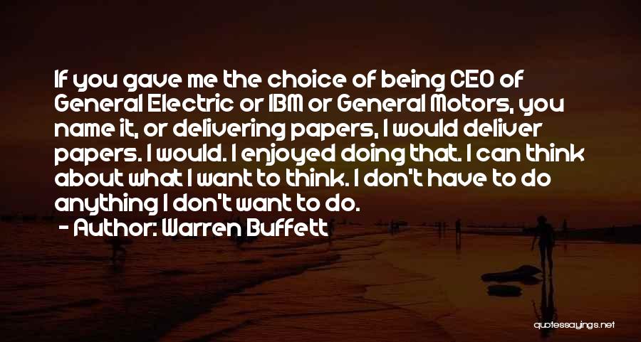 Warren Buffett Quotes: If You Gave Me The Choice Of Being Ceo Of General Electric Or Ibm Or General Motors, You Name It,