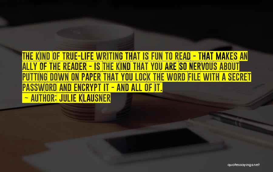 Julie Klausner Quotes: The Kind Of True-life Writing That Is Fun To Read - That Makes An Ally Of The Reader - Is