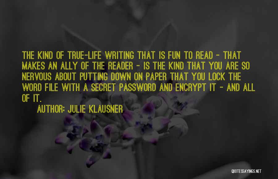 Julie Klausner Quotes: The Kind Of True-life Writing That Is Fun To Read - That Makes An Ally Of The Reader - Is