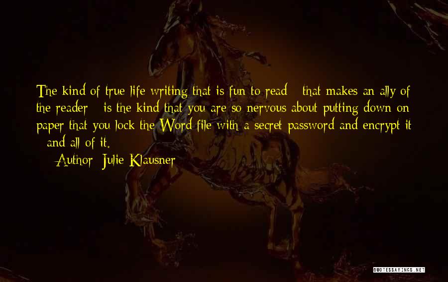 Julie Klausner Quotes: The Kind Of True-life Writing That Is Fun To Read - That Makes An Ally Of The Reader - Is