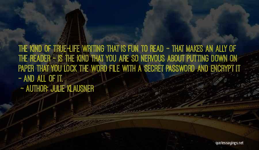 Julie Klausner Quotes: The Kind Of True-life Writing That Is Fun To Read - That Makes An Ally Of The Reader - Is