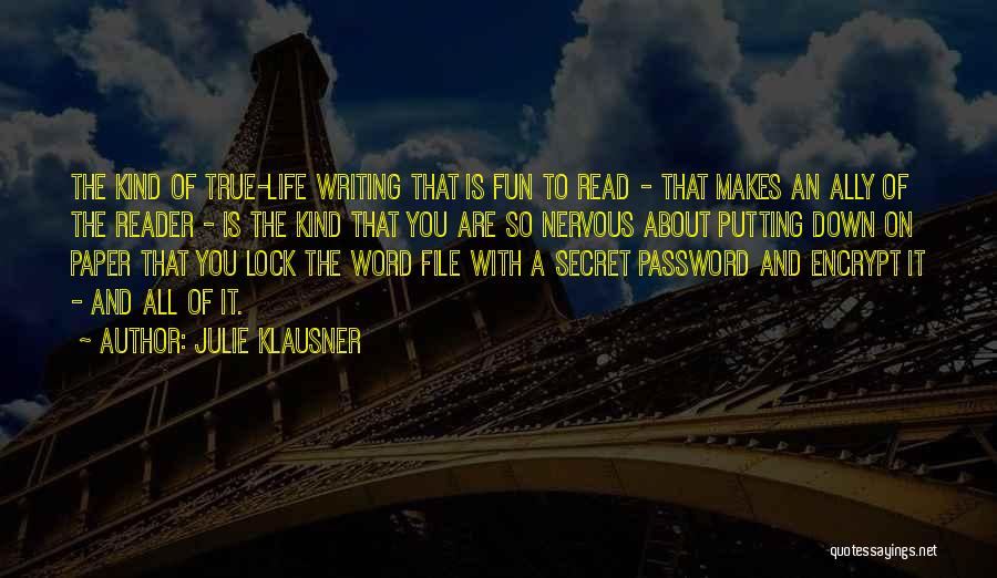 Julie Klausner Quotes: The Kind Of True-life Writing That Is Fun To Read - That Makes An Ally Of The Reader - Is