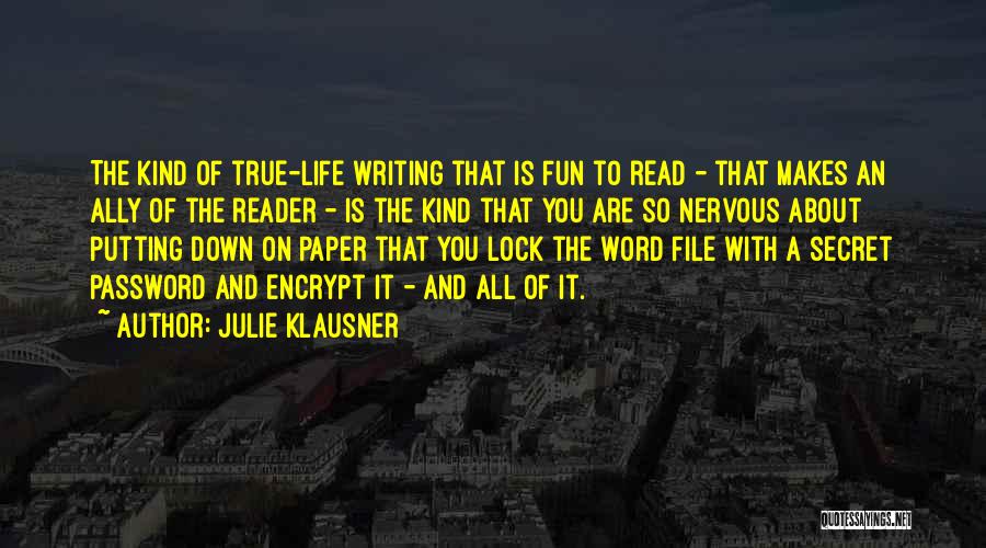 Julie Klausner Quotes: The Kind Of True-life Writing That Is Fun To Read - That Makes An Ally Of The Reader - Is