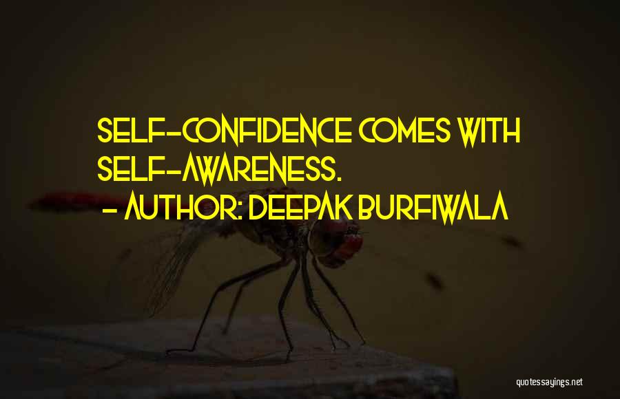 Deepak Burfiwala Quotes: Self-confidence Comes With Self-awareness.