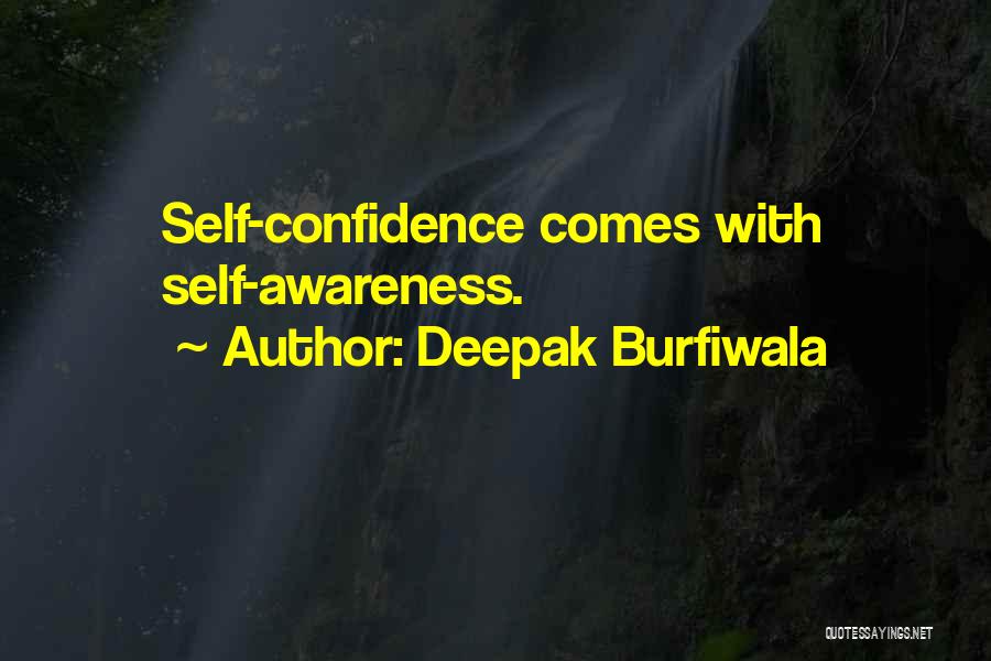 Deepak Burfiwala Quotes: Self-confidence Comes With Self-awareness.