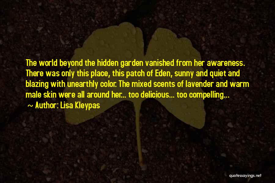 Lisa Kleypas Quotes: The World Beyond The Hidden Garden Vanished From Her Awareness. There Was Only This Place, This Patch Of Eden, Sunny