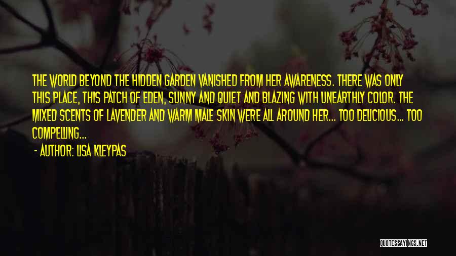 Lisa Kleypas Quotes: The World Beyond The Hidden Garden Vanished From Her Awareness. There Was Only This Place, This Patch Of Eden, Sunny