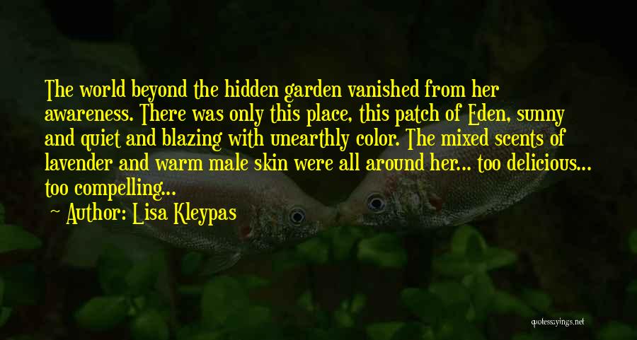Lisa Kleypas Quotes: The World Beyond The Hidden Garden Vanished From Her Awareness. There Was Only This Place, This Patch Of Eden, Sunny