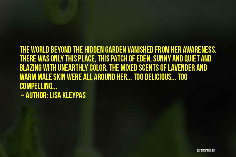 Lisa Kleypas Quotes: The World Beyond The Hidden Garden Vanished From Her Awareness. There Was Only This Place, This Patch Of Eden, Sunny