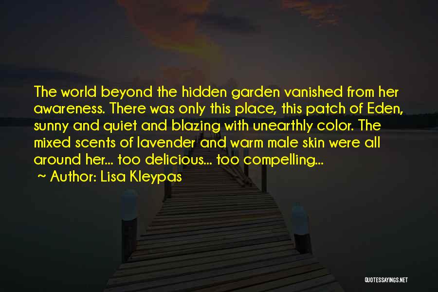 Lisa Kleypas Quotes: The World Beyond The Hidden Garden Vanished From Her Awareness. There Was Only This Place, This Patch Of Eden, Sunny