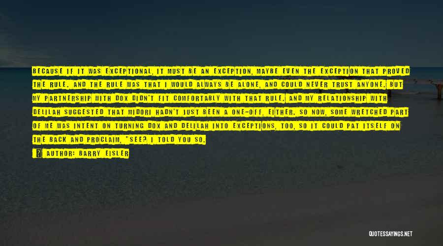 Barry Eisler Quotes: Because If It Was Exceptional, It Must Be An Exception, Maybe Even The Exception That Proved The Rule. And The