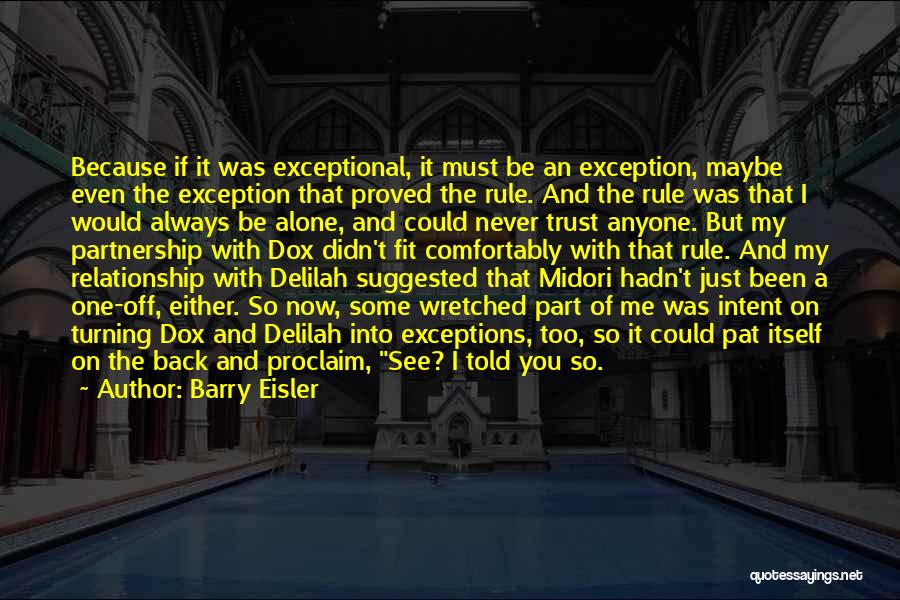 Barry Eisler Quotes: Because If It Was Exceptional, It Must Be An Exception, Maybe Even The Exception That Proved The Rule. And The