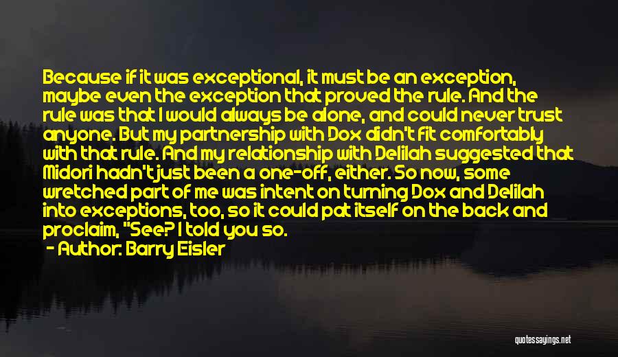 Barry Eisler Quotes: Because If It Was Exceptional, It Must Be An Exception, Maybe Even The Exception That Proved The Rule. And The