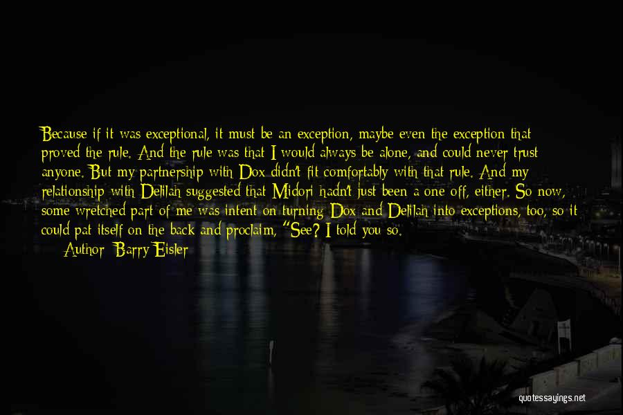 Barry Eisler Quotes: Because If It Was Exceptional, It Must Be An Exception, Maybe Even The Exception That Proved The Rule. And The