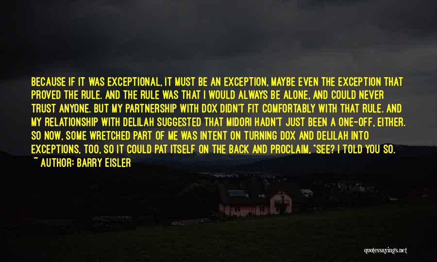 Barry Eisler Quotes: Because If It Was Exceptional, It Must Be An Exception, Maybe Even The Exception That Proved The Rule. And The