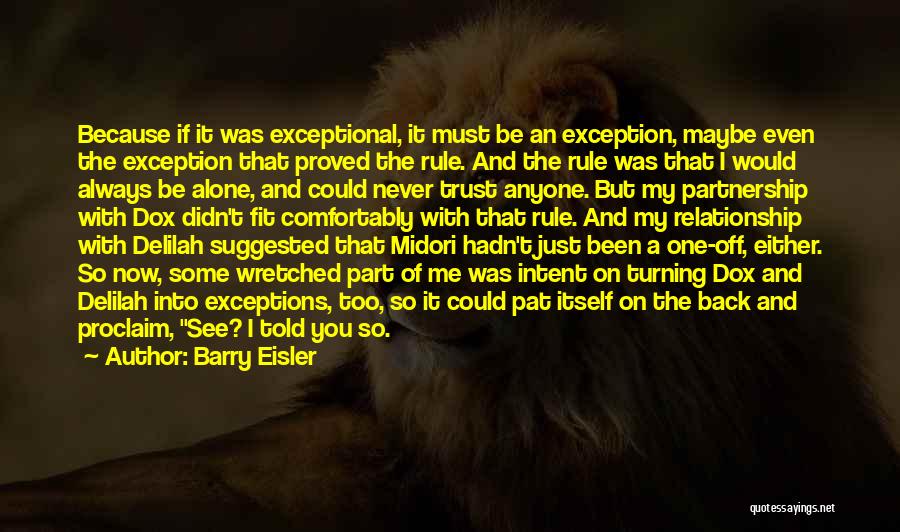 Barry Eisler Quotes: Because If It Was Exceptional, It Must Be An Exception, Maybe Even The Exception That Proved The Rule. And The