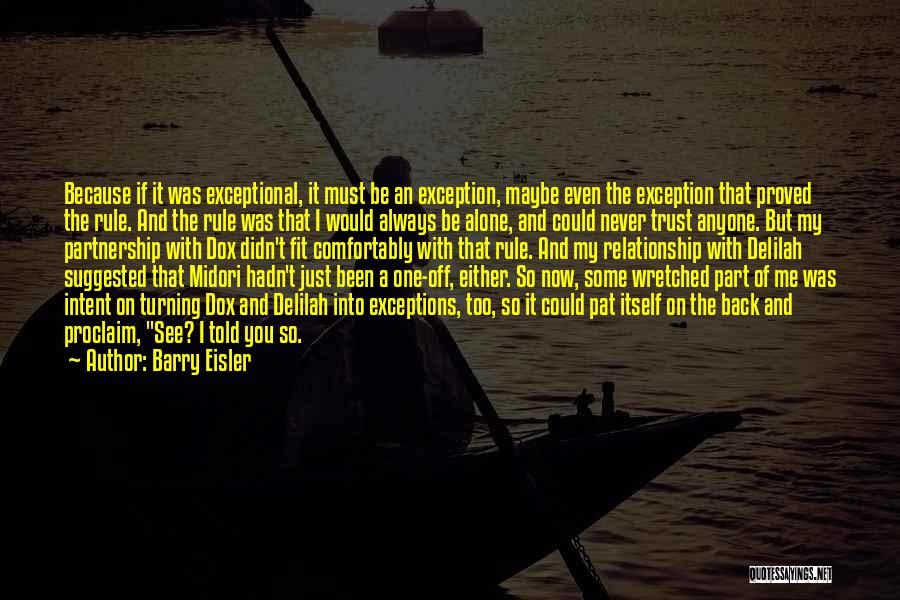 Barry Eisler Quotes: Because If It Was Exceptional, It Must Be An Exception, Maybe Even The Exception That Proved The Rule. And The